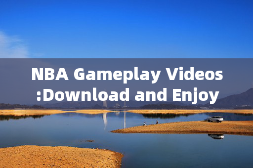 NBA Gameplay Videos:Download and Enjoy